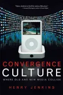 Convergence Culture: Where Old and New Media Collide (Jenkins Henry)(Paperback)