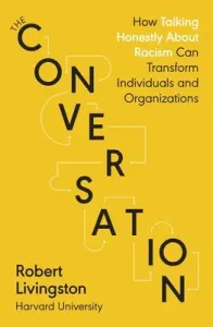 Conversation - How Talking Honestly About Racism Can Transform Individuals and Organizations (Livingston Robert)(Paperback / softback)