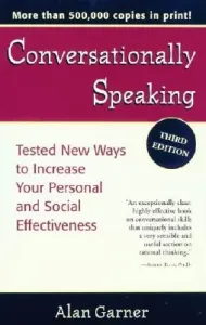 Conversationally Speaking: Tested New Ways to Increase Your Personal and Social Effectiveness, Updated 2021 Edition (Garner Alan)(Paperback)