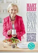 Cook Now, Eat Later: Recipes That Make Your Life Easier (Berry Mary)(Pevná vazba)