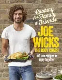 Cooking for Family & Friends: 100 Lean Recipes to Enjoy Together (Wicks Joe)(Pevná vazba)