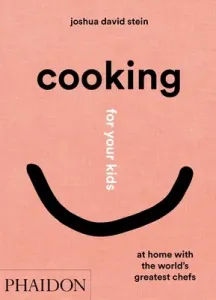 Cooking for Your Kids: At Home with the World's Greatest Chefs (Stein Joshua David)(Pevná vazba)