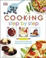 Cooking Step By Step - More than 50 Delicious Recipes for Young Cooks (DK)(Pevná vazba)