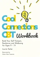 Cool Connections CBT Workbook: Build Your Self-Esteem, Resilience and Wellbeing for Ages 9 - 14 (Seiler Laurie)(Paperback)