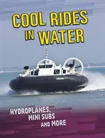 Cool Rides in Water - Hydroplanes, Mini Subs and More (Omoth Tyler)(Pevná vazba)