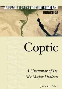 Coptic: A Grammar of Its Six Major Dialects (Allen James P.)(Pevná vazba)