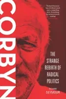 Corbyn: The Strange Rebirth of Radical Politics (Seymour Richard)(Paperback)