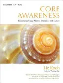 Core Awareness: Enhancing Yoga, Pilates, Exercise, and Dance (Koch Liz)(Paperback)