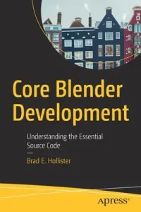 Core Blender Development: Understanding the Essential Source Code (Hollister Brad E.)(Paperback)