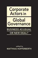 Corporate Actors in Global Governance - Business as Usual or New Deal?(Pevná vazba)