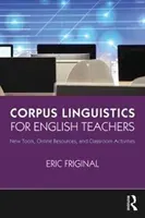 Corpus Linguistics for English Teachers: Tools, Online Resources, and Classroom Activities (Friginal Eric)(Paperback)