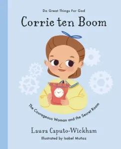 Corrie Ten Boom: The Courageous Woman and the Secret Room (Wickham Laura)(Pevná vazba)