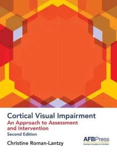 Cortical Visual Impairment: An Approach to Assessment and Intervention (Roman-Lantzy Christine)(Paperback)