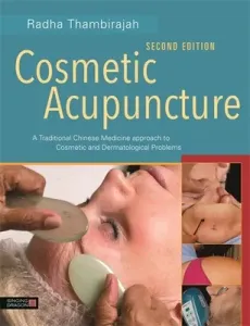 Cosmetic Acupuncture, Second Edition: A Traditional Chinese Medicine Approach to Cosmetic and Dermatological Problems (Thambirajah Radha)(Paperback)