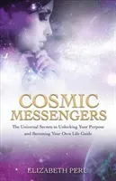 Cosmic Messengers - The Universal Secrets to Unlocking Your Purpose and Becoming Your Own Life Guide (Peru Elizabeth)(Paperback / softback)