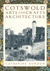 Cotswold Arts and Crafts Architecture (Gordon Catherine)(Paperback)