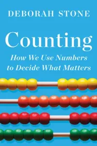Counting: How We Use Numbers to Decide What Matters (Stone Deborah)(Paperback)