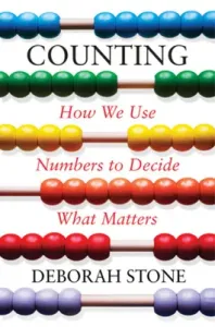 Counting: How We Use Numbers to Decide What Matters (Stone Deborah)(Pevná vazba)