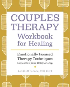 Couples Therapy Workbook for Healing: Emotionally Focused Therapy Techniques to Restore Your Relationship (Schade Lori Cluff)(Paperback)