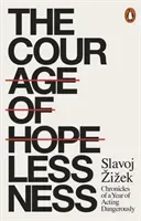 Courage of Hopelessness - Chronicles of a Year of Acting Dangerously (Zizek Slavoj)(Paperback / softback)