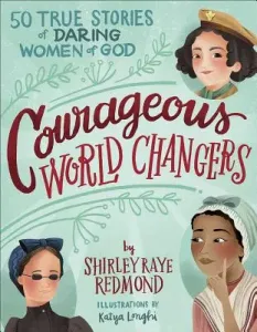 Courageous World Changers: 50 True Stories of Daring Women of God (Redmond Shirley Raye)(Pevná vazba)