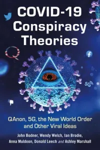 Covid-19 Conspiracy Theories: Qanon, 5g, the New World Order and Other Viral Ideas (Bodner John)(Paperback)