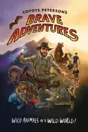 Coyote Peterson's Brave Adventures: Wild Animals in a Wild World (Brave Wilderness, Emmy Award Winning Youtuber) (Peterson Coyote)(Paperback)