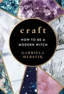Craft - How to Be a Modern Witch (Herstik Gabriela)(Pevná vazba)