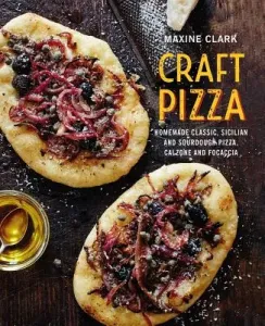 Craft Pizza: Homemade Classic, Sicilian and Sourdough Pizza, Calzone and Focaccia (Clark Maxine)(Pevná vazba)