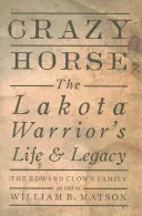 Crazy Horse: The Lakota Warrior's Life & Legacy (Matson William)(Pevná vazba)
