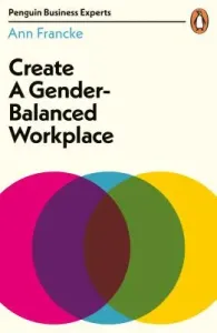 Create a Gender-Balanced Workplace (Francke Ann)(Paperback / softback)