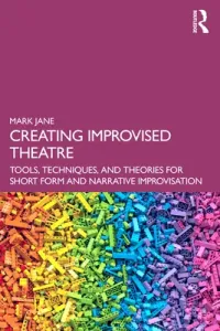 Creating Improvised Theatre: Tools, Techniques, and Theories for Short Form and Narrative Improvisation (Jane Mark)(Paperback)