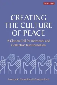 Creating the Culture of Peace: A Clarion Call for Individual and Collective Transformation (Chowdhury Anwarul K.)(Paperback)