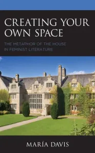 Creating Your Own Space: The Metaphor of the House in Feminist Literature (Davis Mara)(Pevná vazba)