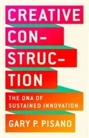 Creative Construction: The DNA of Sustained Innovation (Pisano Gary P.)(Pevná vazba)
