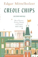 Creole Chips and Other Writings: Short Fiction, Poetry, Drama and Essays, 1937-1954 (Mittelholzer Edgar)(Paperback)