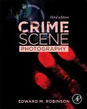 Crime Scene Photography (Robinson Edward M.)(Pevná vazba)