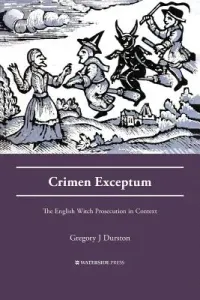 Crimen Exceptum: The English Witch Prosecution in Context (Durston Gregory J.)(Paperback)