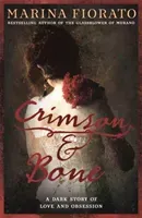 Crimson and Bone: a dark and gripping tale of love and obsession (Fiorato Marina)(Paperback / softback)