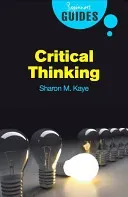 Critical Thinking: A Beginner's Guide (Kaye Sharon M.)(Paperback)