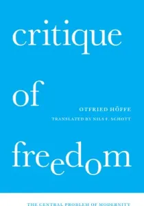 Critique of Freedom: The Central Problem of Modernity (Hffe Otfried)(Pevná vazba)