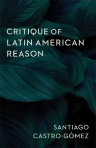 Critique of Latin American Reason (Castro-Gmez Santiago)(Paperback)