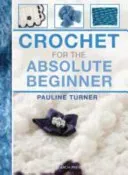 Crochet for the Absolute Beginner (Turner Pauline)(Spiral bound)