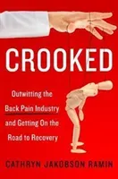 Crooked: Outwitting the Back Pain Industry and Getting on the Road to Recovery (Ramin Cathryn Jakobson)(Paperback)