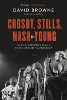 Crosby, Stills, Nash and Young: The Wild, Definitive Saga of Rock's Greatest Supergroup (Browne David)(Paperback)