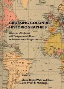 Crossing Colonial Historiographies: Histories of Colonial and Indigenous Medicines in Transnational Perspective (Digby Anne)(Pevná vazba)
