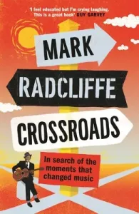 Crossroads: In Search of the Moments That Changed Music (Radcliffe Mark)(Paperback)