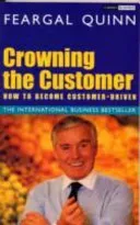 Crowning the Customer - How To Become Customer-Driven (Quinn Sen. Feargal)(Paperback / softback)