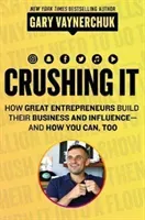 Crushing It!: How Great Entrepreneurs Build Their Business and Influence-And How You Can, Too (Vaynerchuk Gary)(Pevná vazba)