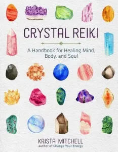Crystal Reiki: A Handbook for Healing Mind, Body, and Soul (Mitchell Krista N.)(Paperback)